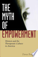The myth of empowerment : women and the therapeutic culture in America /