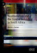 Neoliberalism and the state of belonging in South Africa /