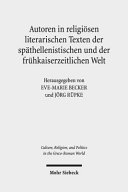 Autoren in religiösen literarischen Texten der späthellenistischen und der frühkaiserzeitlichen Welt : Zwölf Fallstudien.