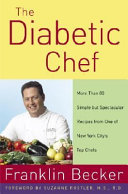 The diabetic chef : more than 80 simple but spectacular recipes from one of New York City's top chefs /