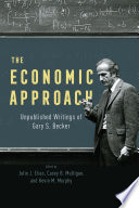 The economic approach : unpublished writings of Gary S. Becker /