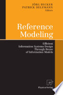 Reference modeling : efficient information systems design through reuse of information models /