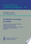 Parallelism, Learning, Evolution : Workshop on Evolutionary Models and Strategies, Neubiberg, Germany, March 10-11, 1989. Workshop on Parallel Processing: Logic, Organization, and Technology - WOPPLOT 89, Wildbad Kreuth, Germany, J /