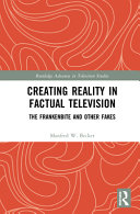 Creating reality in factual television : the frankenbite and other fakes /