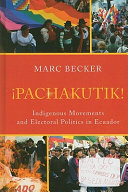 Pachakutik : indigenous movements and electoral politics in Ecuador /