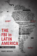 The FBI in Latin America : the Ecuador files /