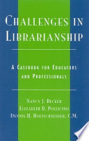 Challenges in librarianship : a casebook for educators and professionals /