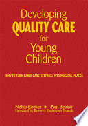 Developing quality care for young children : how to turn early care settings into magical places /