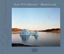 Olaf Otto Becker : broken line : [Greenland 2003-2006] /