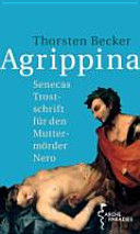 Agrippina : Senecas Trostschrift für den Muttermörder Nero /