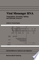 Viral Messenger RNA : Transcription, Processing, Splicing and Molecular Structure /