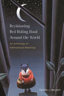 Revisioning Red Riding Hood around the world : an anthology of international retellings /