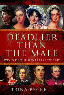Deadlier than the male : wives of the generals, 1677-1937 /