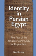 Identity in Persian Egypt : the fate of the Yehudite community of Elephantine /