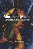 Moribund music : can classical music be saved? /