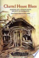 Chattel house blues : making of a democratic society in Barbados, from Clement Payne to Owen Arthur /