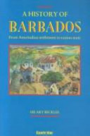 A history of Barbados : from Amerindian settlement to nation- state /