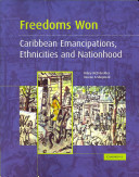 Freedoms won : Caribbean emancipations, ethnicities, and nationhood /