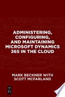 Administering, configuring, and maintaining Microsoft Dynamics 365 in the cloud /