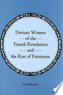 Deviant women of the French Revolution and the rise of feminism /
