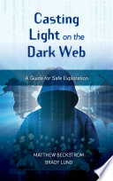 Casting light on the dark web : a guide for safe exploration /