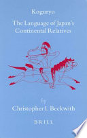 Koguryo: the language of Japan's continental relatives : an introduction to the historical-comparative study of the Japanese-Koguryoic languages : with a preliminary description of archaic Northeastern Middle Chinese /