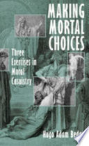 Making mortal choices : three exercises in moral casuistry /