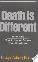 Death is different : studies in the morality, law, and politics of capital punishment /