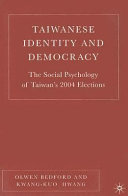 Taiwanese identity and democracy : the social psychology of Taiwan's 2004 elections /