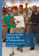 Cinema and the Algerian War of Independence : culture, politics and society /