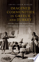 Imagined communities in Greece and Turkey : trauma and the population exchanges under Atatürk /