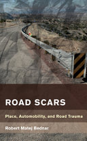 Road scars : place, automobility, and road trauma /