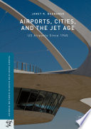 Airports, cities, and the jet age : US airports since 1945 /