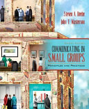 Communicating in small groups : principles and practices /
