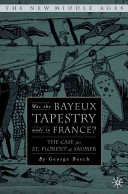 Was the Bayeux tapestry made in France? : the case for Saint-Florent of Saumur /