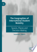The Geographies of International Student Mobility : Spaces, Places and Decision-Making /
