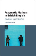 Pragmatic markers in British English : meaning in social interaction /