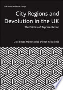 City Regions and Devolution in the UK : The Politics of Representation.