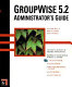 GroupWise 5.2 administrator's guide /