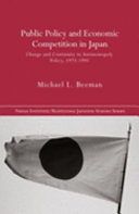 Public policy and economic competition in Japan : change and continuity in antimonopoly policy, 1973-1995 /