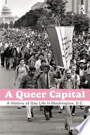 A queer capital : a history of gay life in Washington, D.C. /