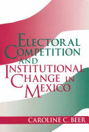Electoral competition and institutional change in Mexico /