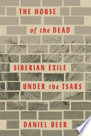 The house of the dead : Siberian exile under the tsars /