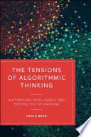 The tensions of algorithmic thinking : automation, intelligence and the politics of knowing /