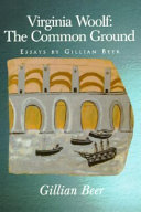 Virginia Woolf : the common ground : essays by Gillian Beer /