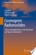 Cosmogenic radionuclides : theory and applications in the terrestrial and space environments /