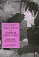 Kate Chopin, Edith Wharton, and Charolotte Perkins Gilman : studies in short fiction /