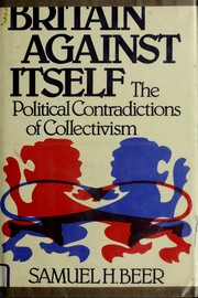 Britain against itself : the political contradictions of collectivism /