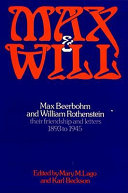 Max and Will : Max Beerbohm and William Rothenstein, their friendship and letters, 1893-1945 /