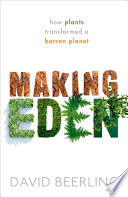 Making Eden : how plants transformed a barren planet /